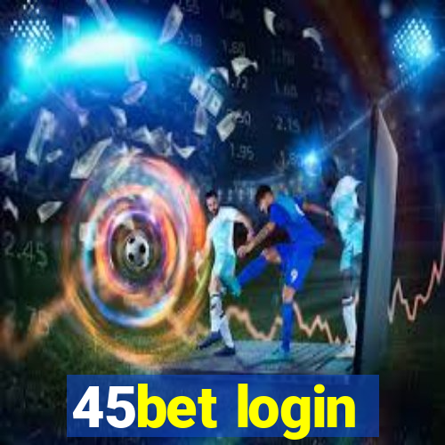 45bet login